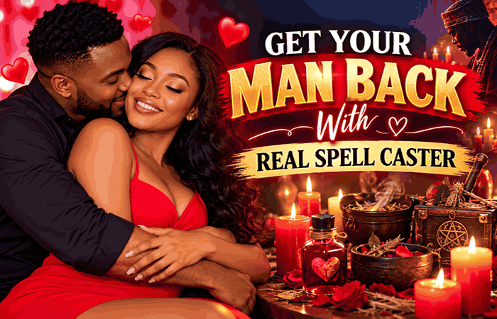 Get Your Man Back With a Real Spell Caster